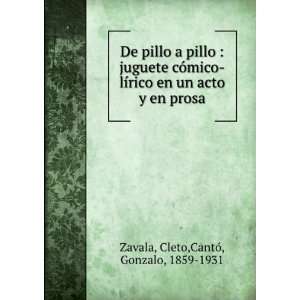  un acto y en prosa: Cleto,CantÃ³, Gonzalo, 1859 1931 Zavala: Books