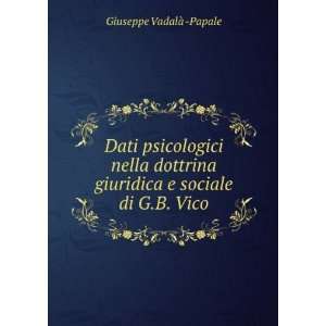   giuridica e sociale di G.B. Vico: Giuseppe VadalÃ   Papale: Books