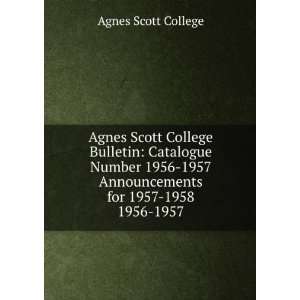 Agnes Scott College Bulletin: Catalogue Number 1956 1957 Announcements 
