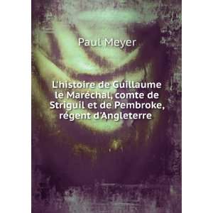   Striguil et de Pembroke, rÃ©gent dAngleterre . Paul Meyer Books
