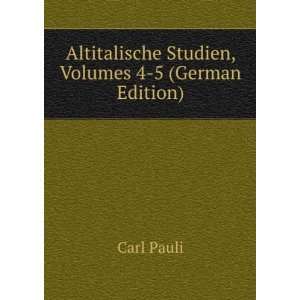   Altitalische Studien, Volumes 4 5 (German Edition): Carl Pauli: Books