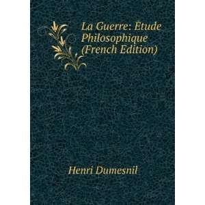   Guerre Ã?tude Philosophique (French Edition) Henri Dumesnil Books