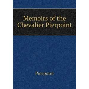  Memoirs of the Chevalier Pierpoint Pierpoint Books