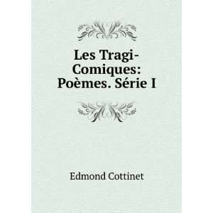    Les Tragi Comiques PoÃ¨mes. SÃ©rie I. Edmond Cottinet Books