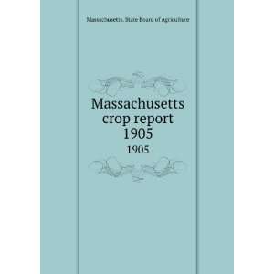   crop report. 1905 Massachusetts. State Board of Agriculture Books