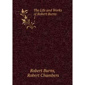   Burns Robert, 1759 1796,Chambers, Robert, 1802 1871, ed Burns Books