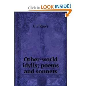  Other world idylls; poems and sonnets C E Rowe Books
