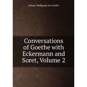   with Eckermann and Soret, Volume 2 Johann Wolfgang von Goethe Books