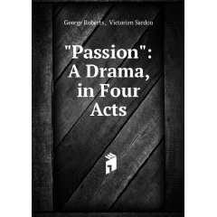   Drama, in Four Acts Victorien Sardou George Roberts  Books