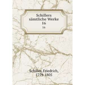  Schillers sÃ¤mtliche Werke. 16 Friedrich, 1759 1805 Schiller Books
