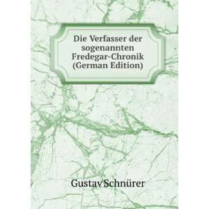  Die Verfasser der sogenannten Fredegar Chronik Gustav 