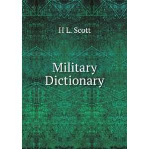  Military Dictionary H L. Scott Books
