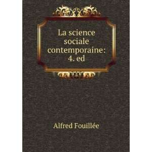  La science sociale contemporaine 4. ed. Alfred FouillÃ 