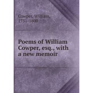  Poems of William Cowper, esq., with a new memoir William 