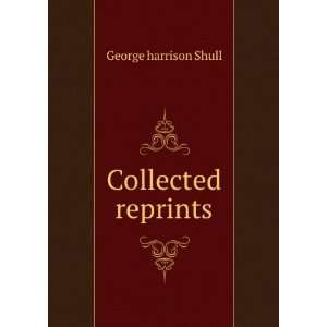  Collected reprints George harrison Shull Books
