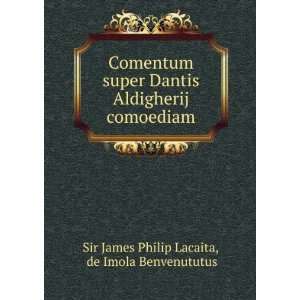   comoediam: de Imola Benvenututus Sir James Philip Lacaita: Books