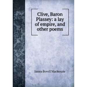  Clive, Baron Plassey a lay of empire, and other poems James 