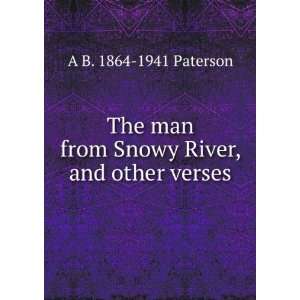  The man from Snowy River, and other verses A B. 1864 1941 