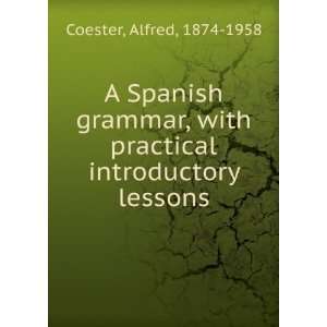   with practical introductory lessons Alfred, 1874 1958 Coester Books