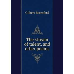    The stream of talent, and other poems Gilbert Beresford Books