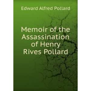   the Assassination of Henry Rives Pollard Edward Alfred Pollard Books