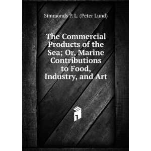  The Commercial Products of the Sea; Or, Marine 