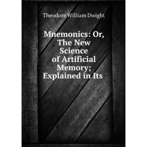   Artificial Memory; Explained in Its . Theodore William Dwight Books