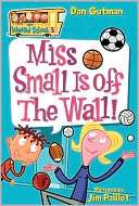 Miss Small Is off the Wall (My Weird School Series #5)