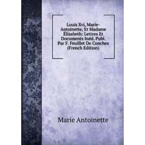   Par F. Feuillet De Conches (French Edition) Marie Antoinette Books