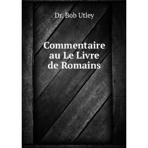  Commentaire au Le Livre de Romains Dr. Bob Utley Books