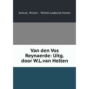  Van den Vos Reynaerde Uitg.door W.L.van Helten. Willem 