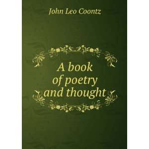  A book of poetry and thought John Leo Coontz Books