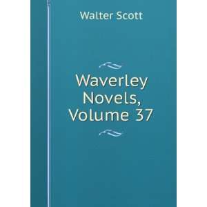  Waverley Novels, Volume 37 Walter Scott Books