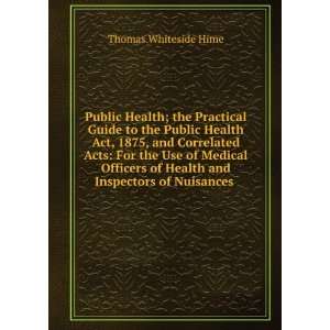   of Health and Inspectors of Nuisances . Thomas Whiteside Hime Books