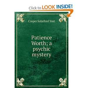    Patience Worth; a psychic mystery Casper Salathiel Yost Books