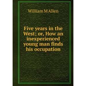   inexperienced young man finds his occupation William M Allen Books