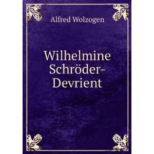  Wilhelmine SchrÃ¶der Devrient Alfred Wolzogen Books
