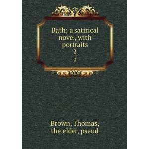  Bath; a satirical novel, with portraits. 2 Thomas, the 