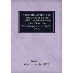  Abraham Lincoln  sa jeunesse et sa vie politique, histoire de 