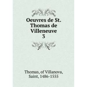   de St. Thomas de Villeneuve. 3 of Villanova, Saint, 1486 1555 Thomas
