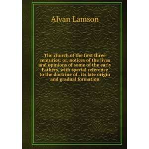   of . its late origin and gradual formation Alvan Lamson Books