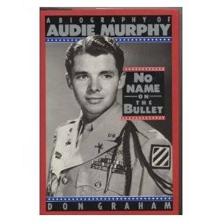    No Name on the Bullet A Biography of Audie Murphy