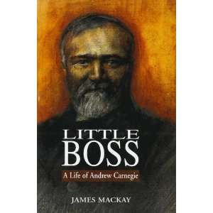  Little Boss A Life of Andrew Carnegie (9781780574905 