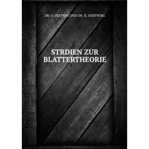   STRDIEN ZUR BLATTERTHEORIE DR. O. HERTWIG UND DR . R. HERTWING Books