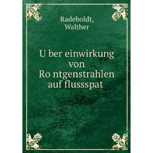   von RoÌ?ntgenstrahlen auf flussspat Walther Radeboldt Books
