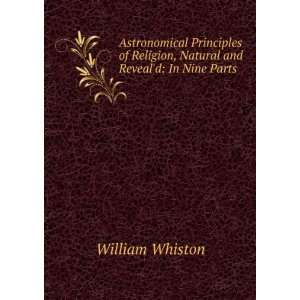   , Natural and Reveald In Nine Parts . William Whiston Books