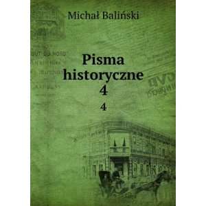  Pisma historyczne. 4: MichaÅ BaliÅski: Books