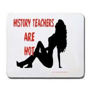  HISTORY TEACHERS Are Hot Mousepad