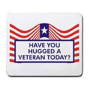  HAVE YOU HUGGED A VETERAN TODAY? Mousepad