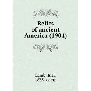    Relics of ancient America, (9781275402904) Iner Lamb Books